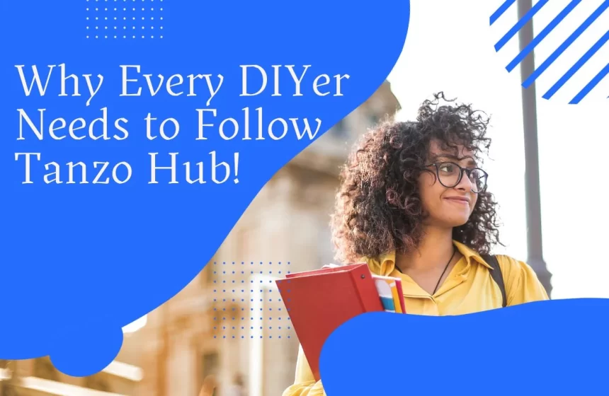 Why Every DIYer Needs to Follow Tanzo Hub!