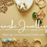 Glam Up Your Everyday Outfits with Swarovski Jewellery