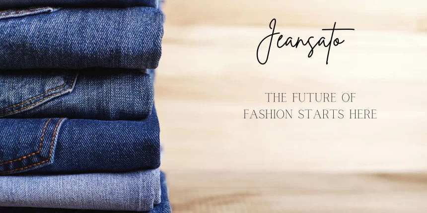 Jeansato The Future of Fashion Starts Here