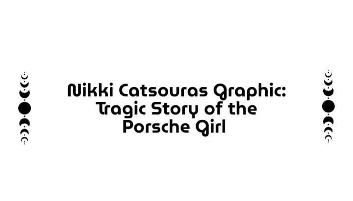 Nikki Catsouras Graphic: Tragic Story of the Porsche Girl