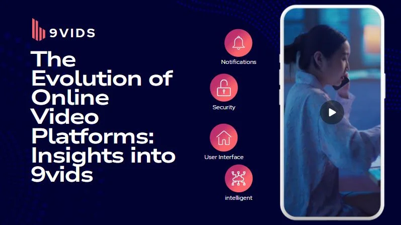 The Evolution of Online Video Platforms: Insights into 9vids